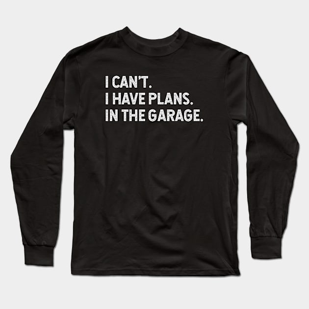 I can't. I have plans. In the garage Long Sleeve T-Shirt by silentboy